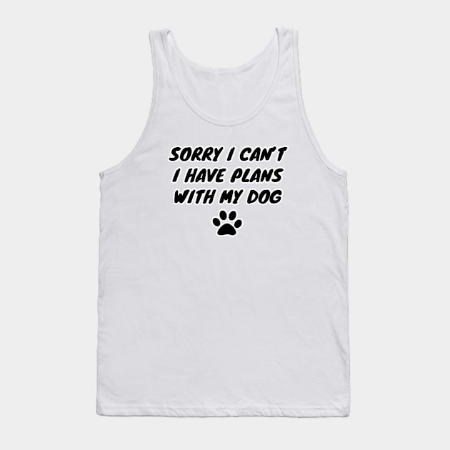 Sorry I Can't I Have Plans With My Dog Tank Top by LunaMay